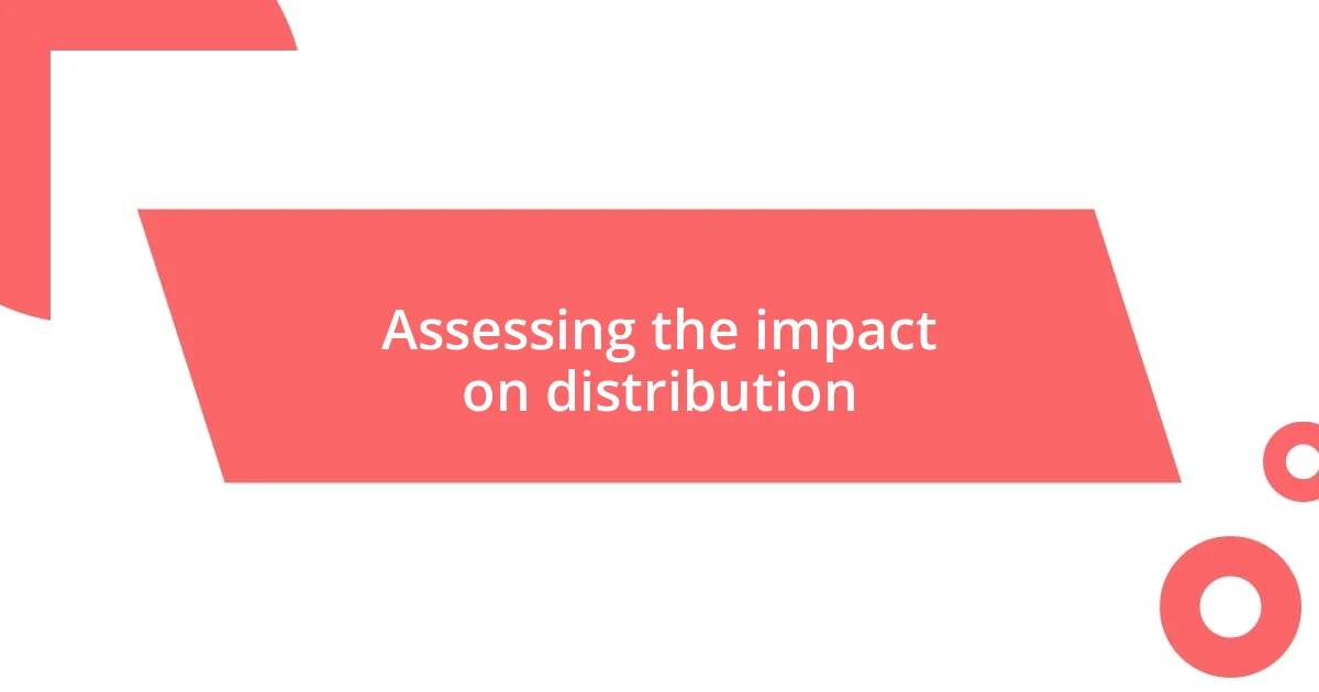 Assessing the impact on distribution