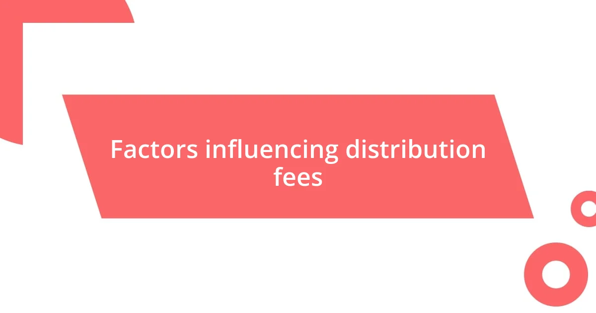 Factors influencing distribution fees