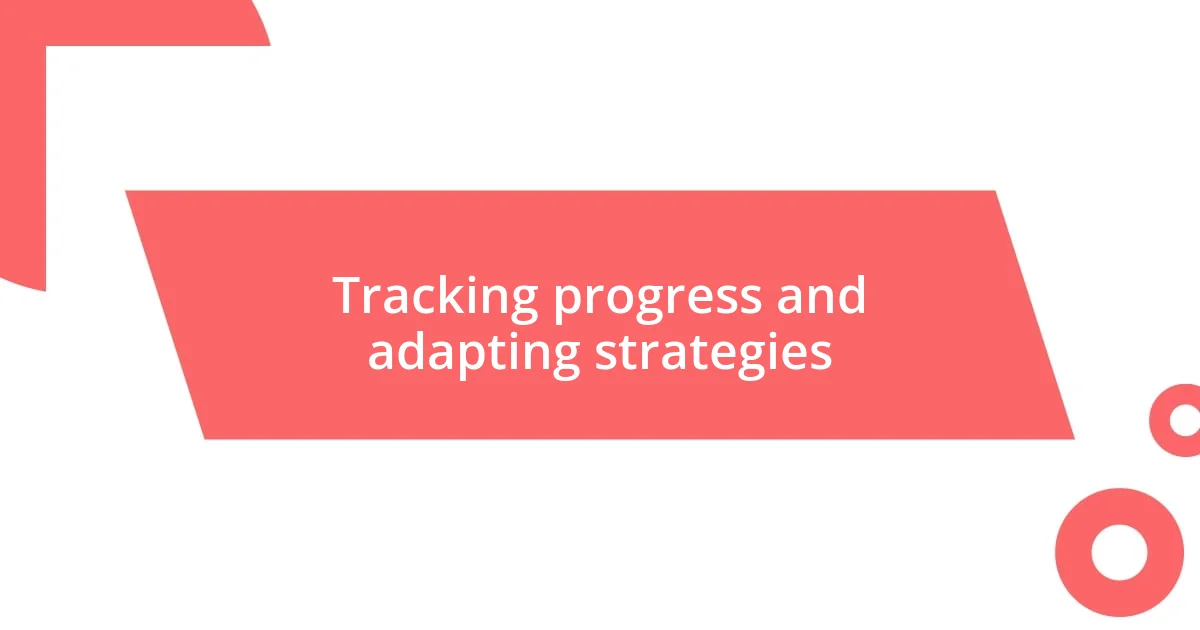 Tracking progress and adapting strategies