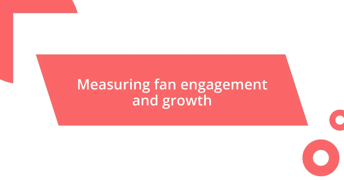 Measuring fan engagement and growth