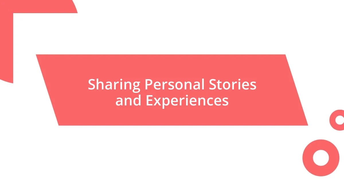 Sharing Personal Stories and Experiences