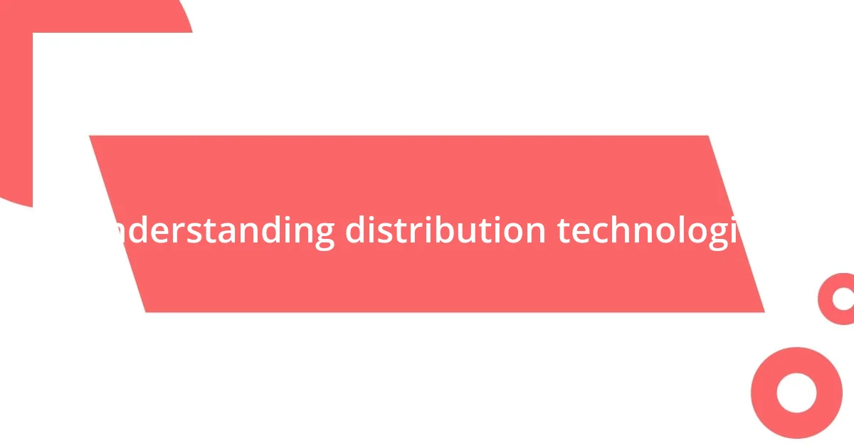 Understanding distribution technologies