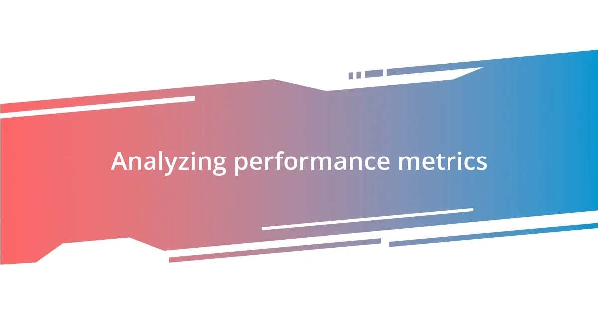 Analyzing performance metrics