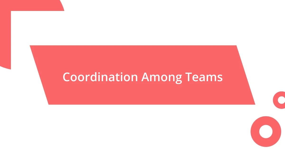 Coordination Among Teams