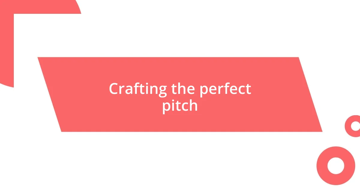 Crafting the perfect pitch