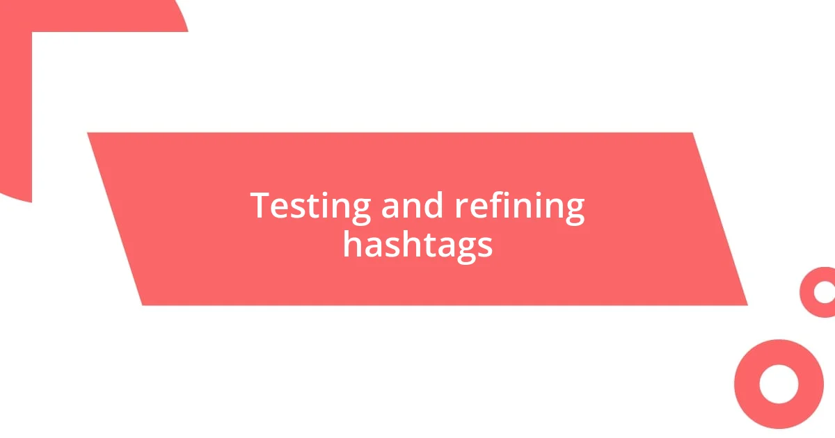 Testing and refining hashtags