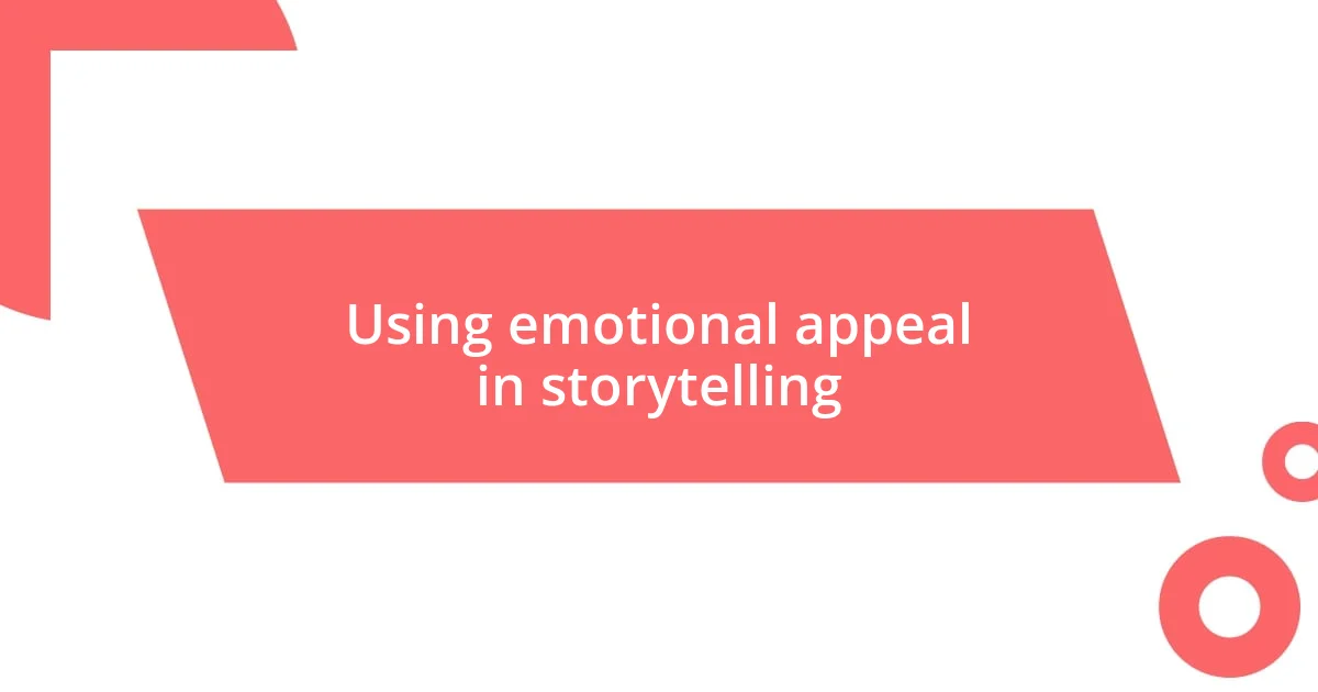 Using emotional appeal in storytelling