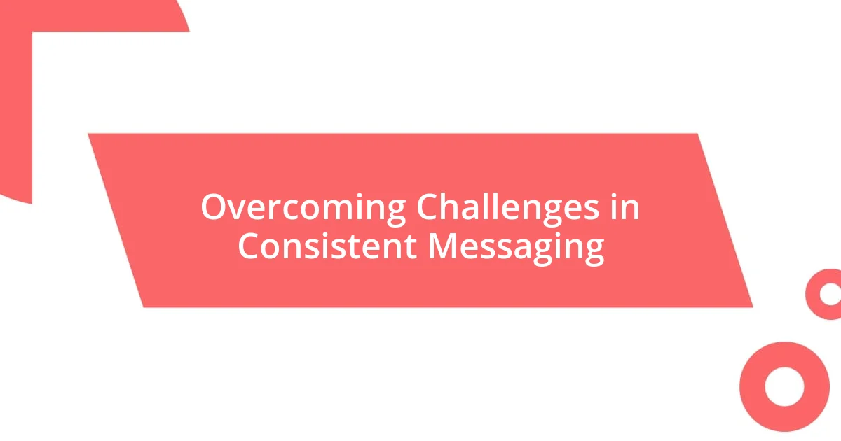 Overcoming Challenges in Consistent Messaging