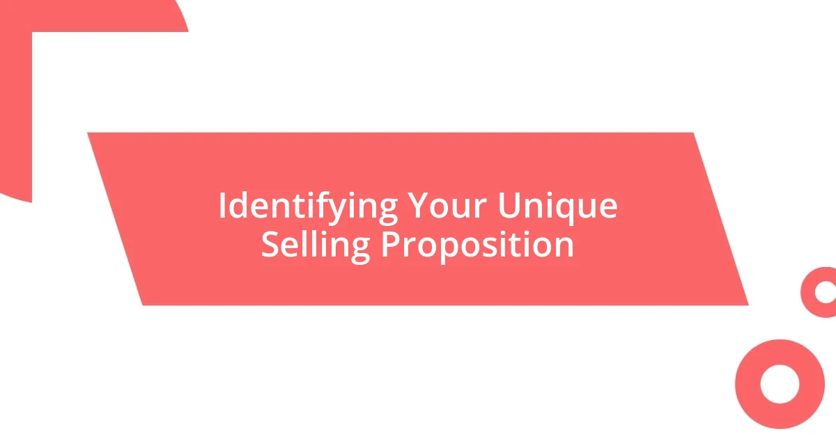 Identifying Your Unique Selling Proposition