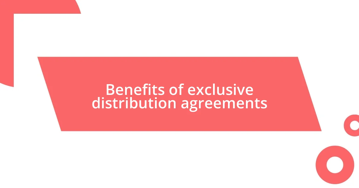 Benefits of exclusive distribution agreements