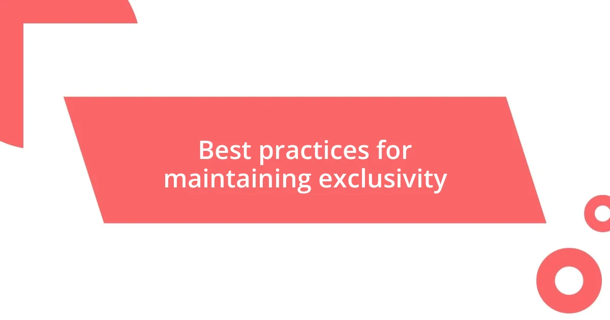 Best practices for maintaining exclusivity