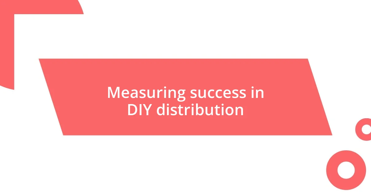 Measuring success in DIY distribution