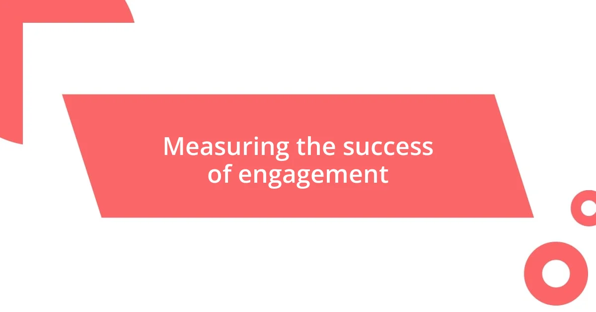 Measuring the success of engagement